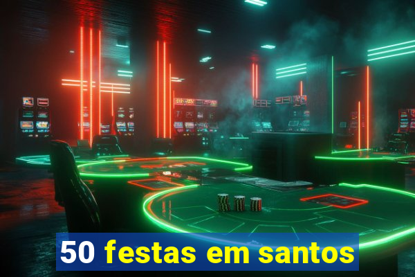 50 festas em santos